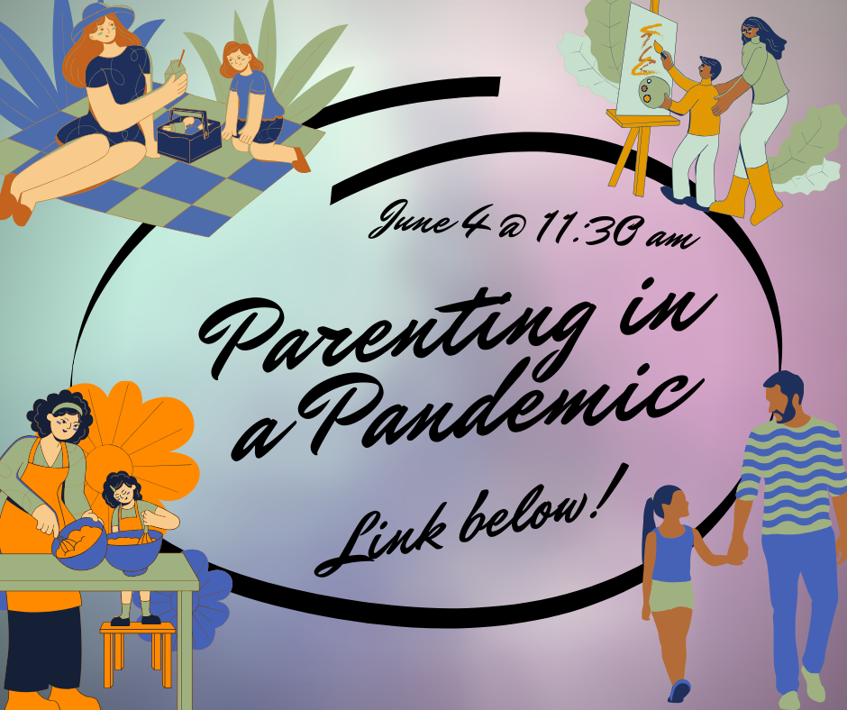 Illustrations of parents with children with the text "Parenting in a pandemic, June 4 at 11:30 am, link below!"