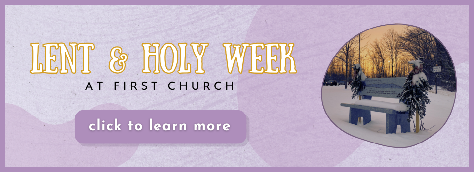 Purple background with an image of a granite bench in the back lawn of First Church with the text "Lent & Holy Week at First Church, click to learn more"